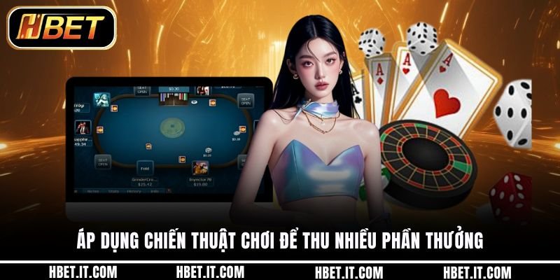 Áp dụng chiến thuật chơi để thu nhiều phần thưởng