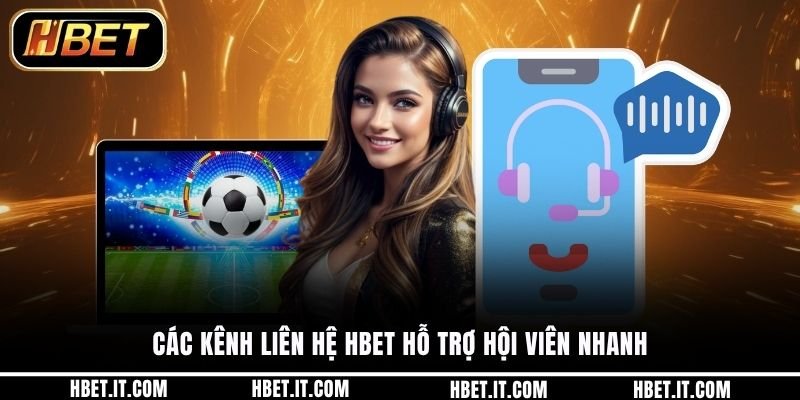 Các kênh liên hệ HBET hỗ trợ hội viên nhanh