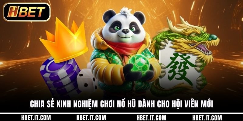 Chia sẻ kinh nghiệm chơi nổ hũ dành cho hội viên mới