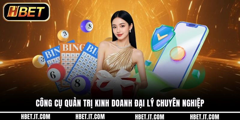Công cụ quản trị kinh doanh đại lý chuyên nghiệp