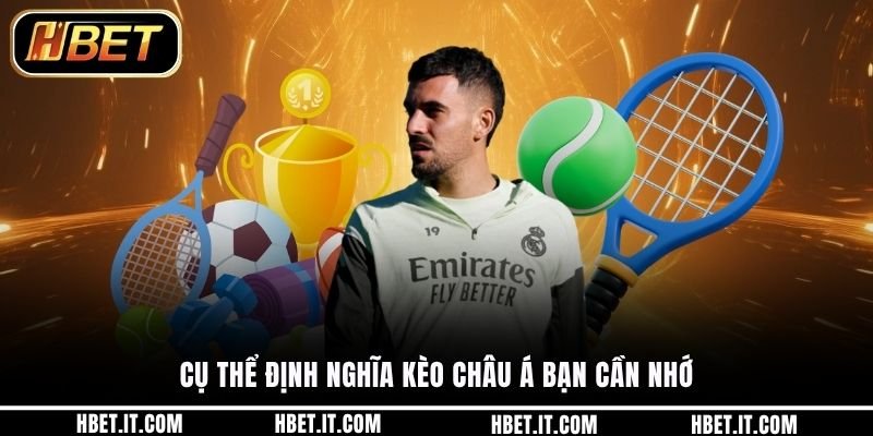 Cụ thể định nghĩa kèo châu Á bạn cần nhớ
