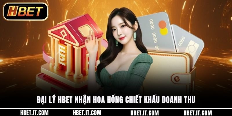 Đại lý HBET nhận hoa hồng chiết khấu doanh thu