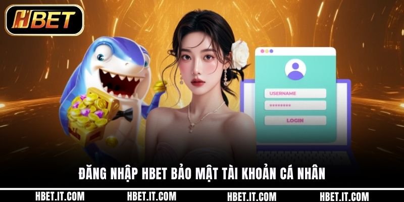 Đăng nhập HBET bảo mật tài khoản cá nhân