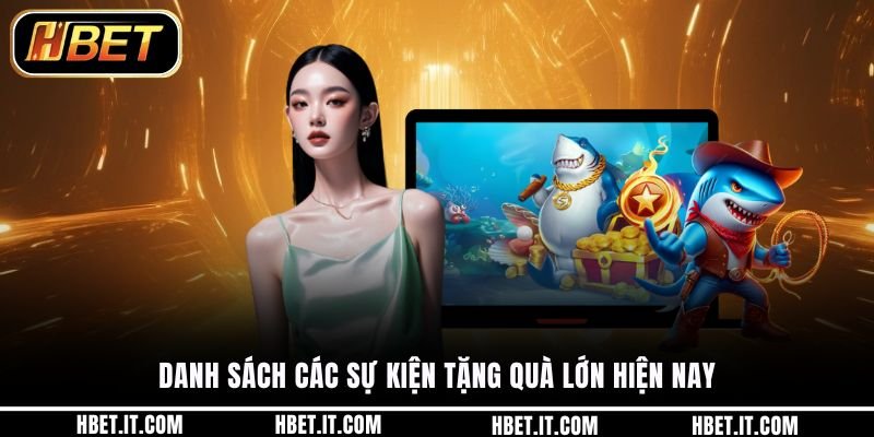 Danh sách các sự kiện tặng quà lớn hiện nay