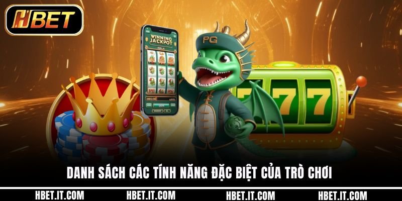 Danh sách các tính năng đặc biệt của trò chơi 