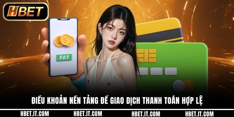 Điều khoản nền tảng để giao dịch thanh toán hợp lệ