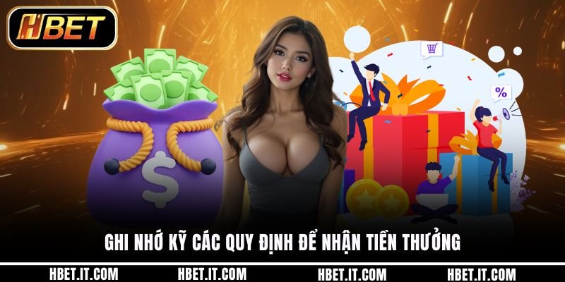 Ghi nhớ kỹ các quy định để nhận tiền thưởng