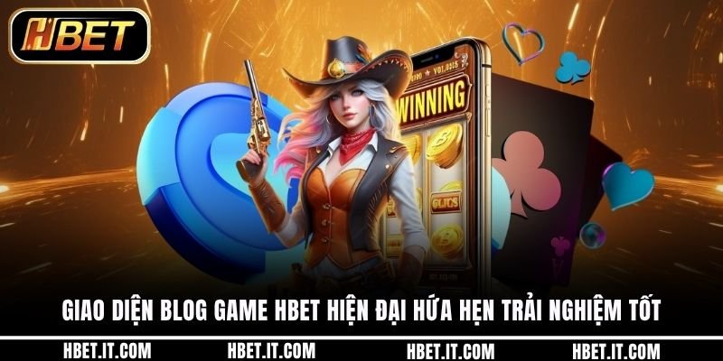 Giao diện blog game HBET hiện đại hứa hẹn trải nghiệm tốt
