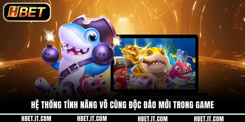 Hệ thống tính năng vô cùng độc đáo mới trong game