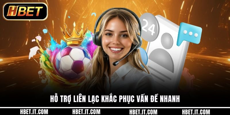 Hỗ trợ liên lạc khắc phục vấn đề nhanh