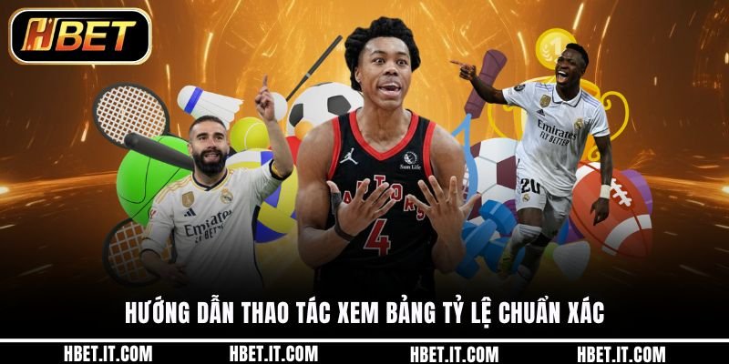 Hướng dẫn thao tác xem bảng tỷ lệ chuẩn xác