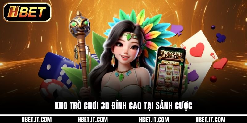 Kho trò chơi 3D đỉnh cao tại sảnh cược