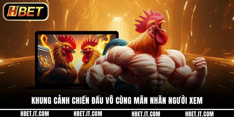 Khung cảnh chiến đấu vô cùng mãn nhãn người xem
