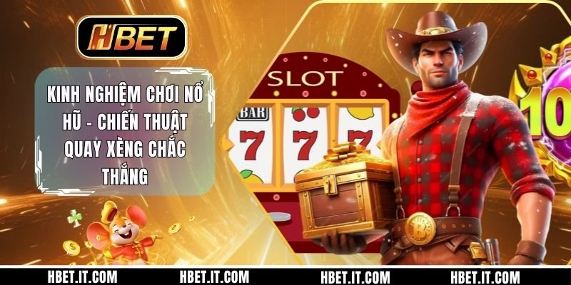 Kinh Nghiệm Chơi Nổ Hũ - Chiến Thuật Quay Xèng Chắc Thắng