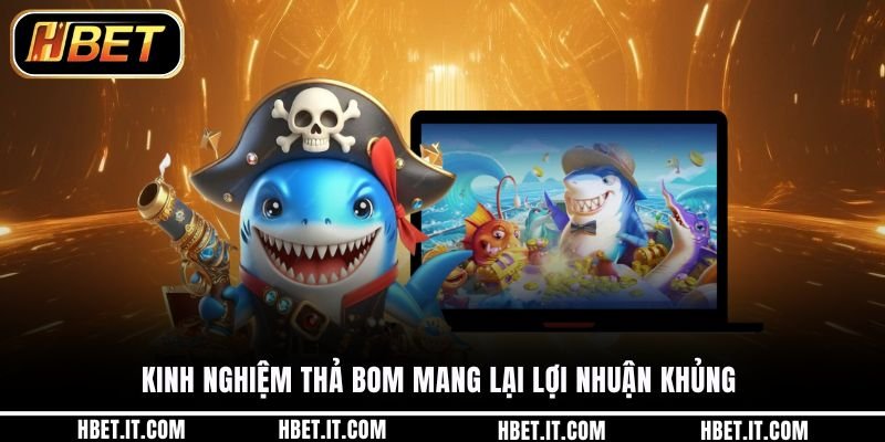 Kinh nghiệm thả bom mang lại lợi nhuận khủng 