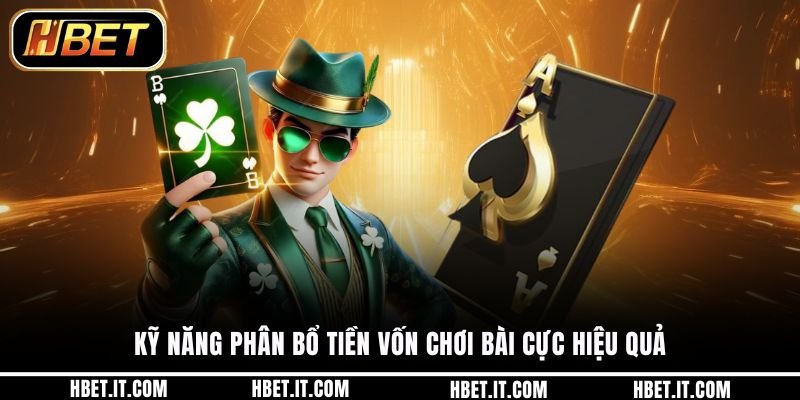 Kỹ năng phân bổ tiền vốn chơi bài cực hiệu quả