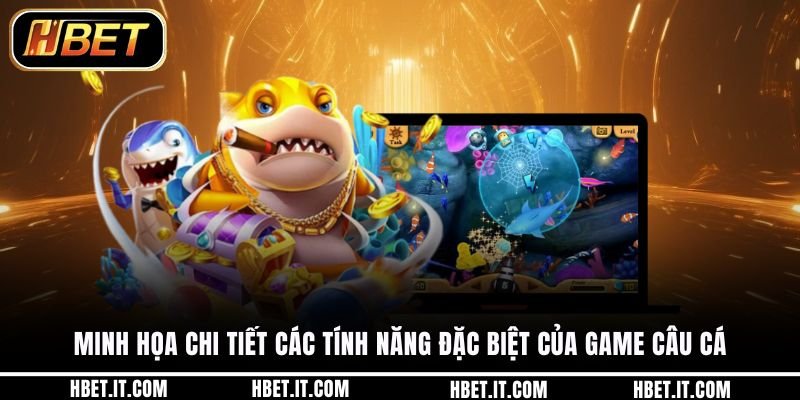 Minh họa chi tiết các tính năng đặc biệt của game câu cá