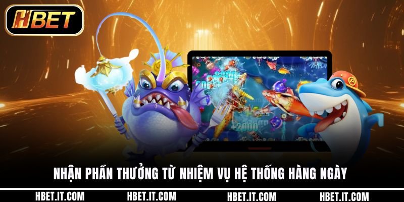 Nhận phần thưởng từ nhiệm vụ hệ thống hàng ngày 