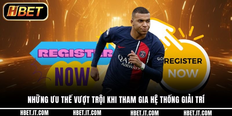 Những ưu thế vượt trội khi tham gia hệ thống giải trí