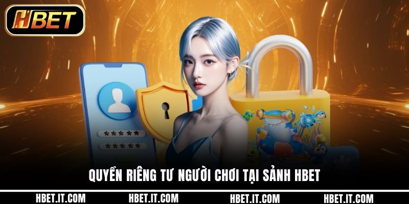 Quyền riêng tư người chơi tại sảnh HBET