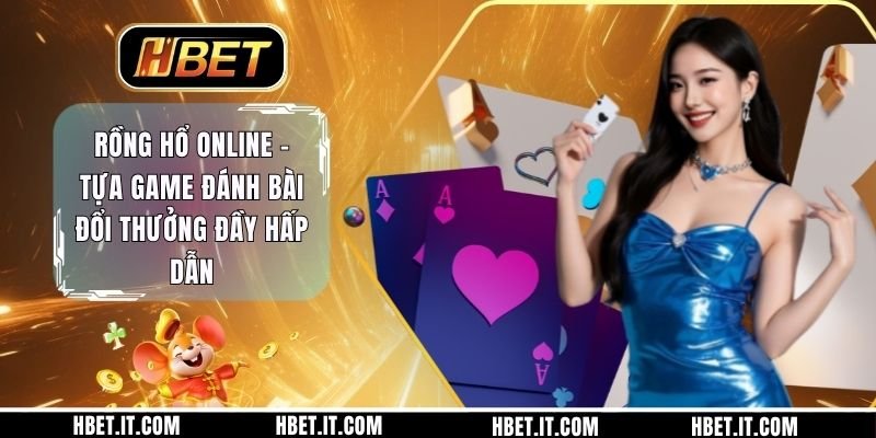 Rồng Hổ Online - Tựa Game Đánh Bài Đổi Thưởng Đầy Hấp Dẫn