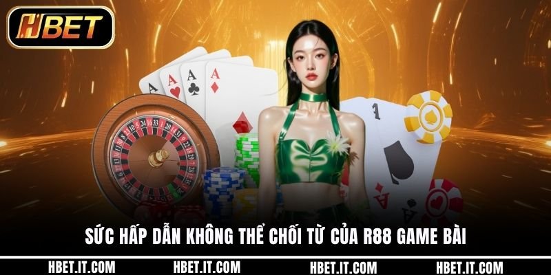Sức hấp dẫn không thể chối từ của R88 game bài