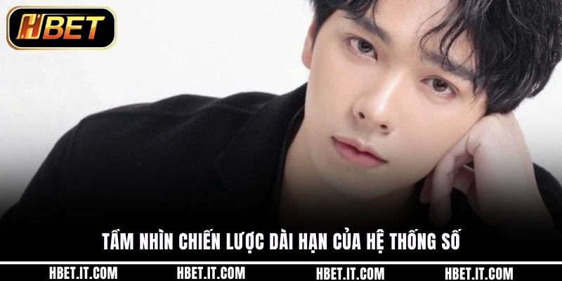 Tầm nhìn chiến lược dài hạn của hệ thống số