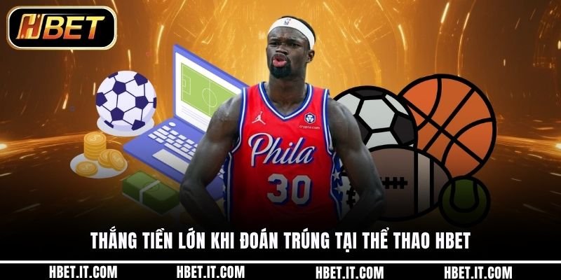 Thắng tiền lớn khi đoán trúng tại thể thao HBET