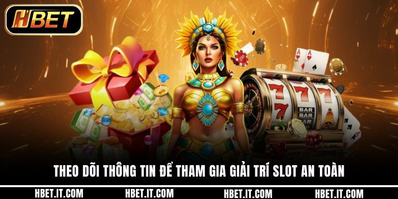Theo dõi thông tin để tham gia giải trí slot an toàn