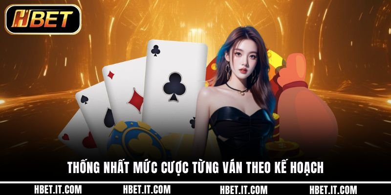 Thống nhất mức cược từng ván theo kế hoạch