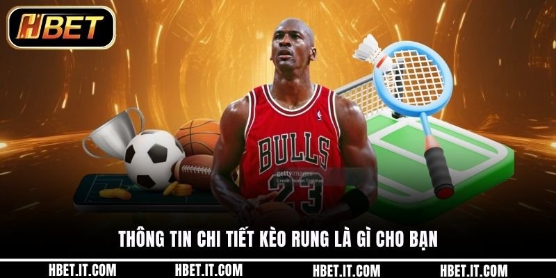 Thông tin chi tiết kèo rung là gì cho bạn