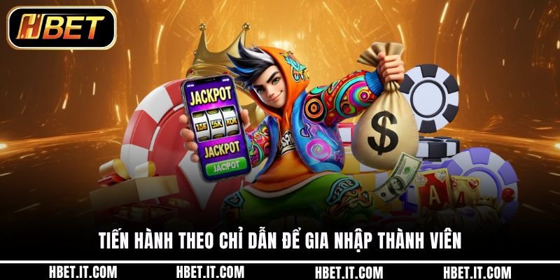 Tiến hành theo chỉ dẫn để gia nhập thành viên