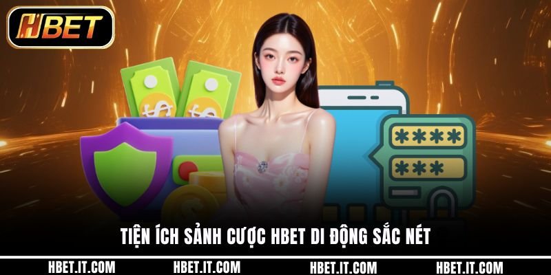 Tiện ích sảnh cược HBET di động sắc nét