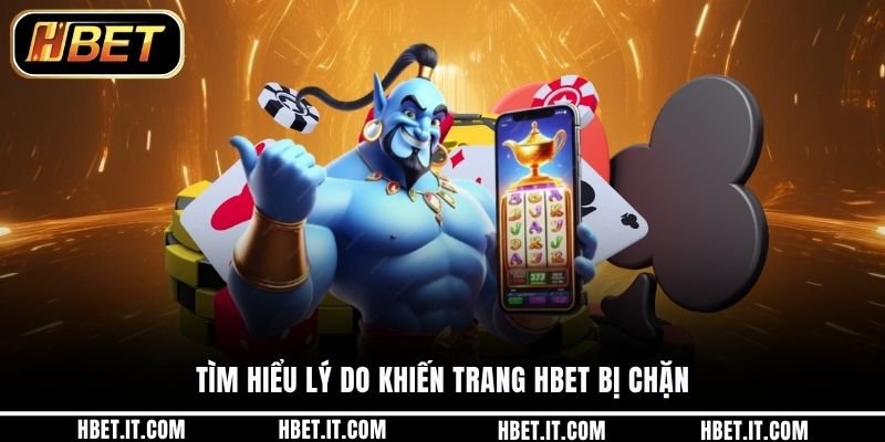 Tìm hiểu lý do khiến trang HBET bị chặn