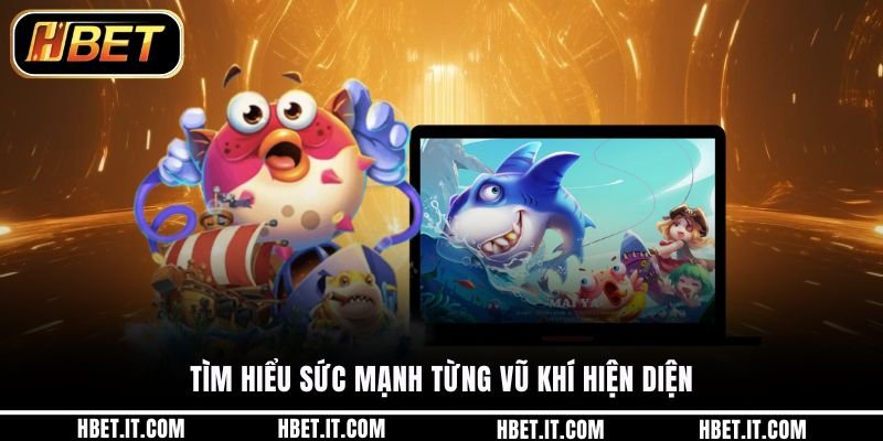 Tìm hiểu sức mạnh từng vũ khí hiện diện