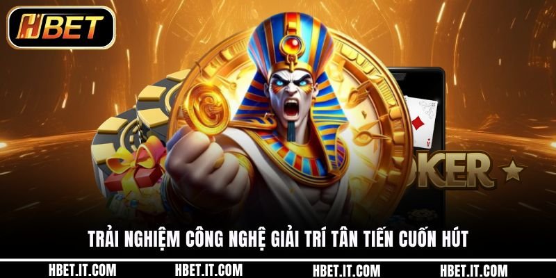 Trải nghiệm công nghệ giải trí tân tiến cuốn hút