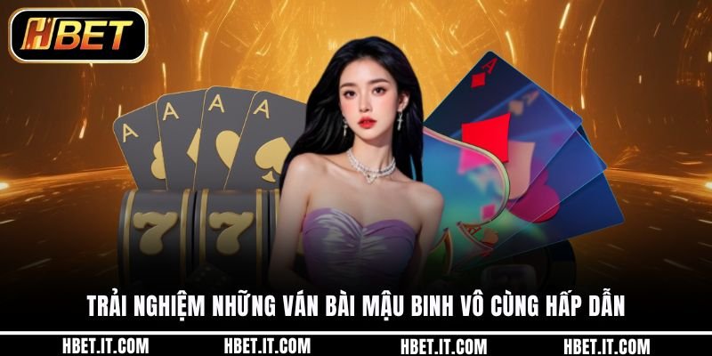 Trải nghiệm những ván bài mậu binh vô cùng hấp dẫn