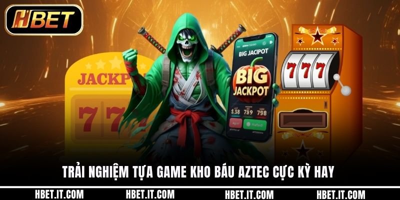 Trải nghiệm tựa game kho báu aztec cực kỳ hay 