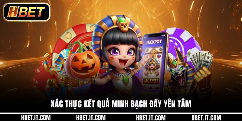 Xác thực kết quả minh bạch đầy yên tâm