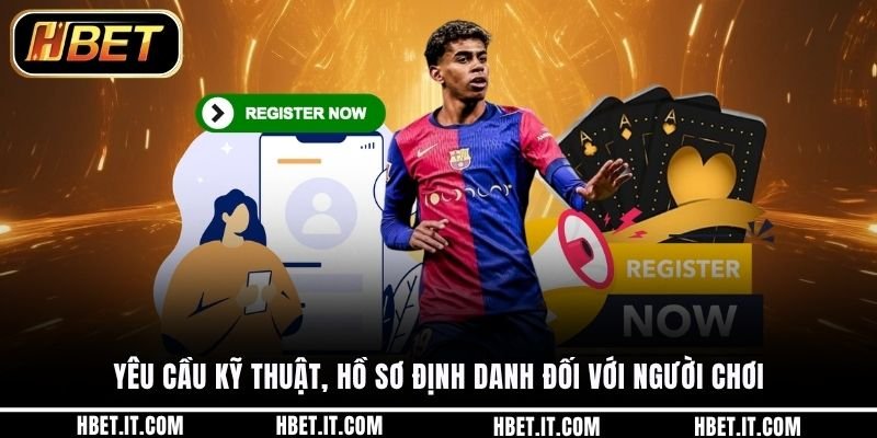 Yêu cầu kỹ thuật, hồ sơ định danh đối với người chơi
